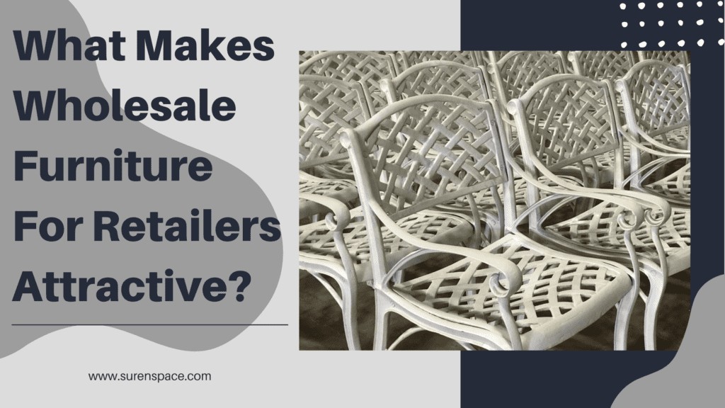 What Makes Wholesale Furniture For Retailers Attractive - surenspace