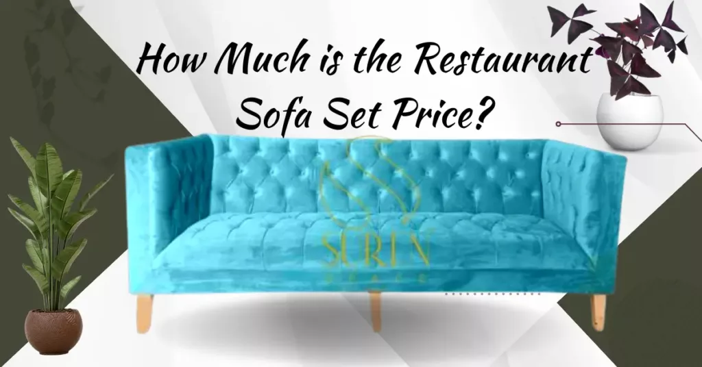 How Much is the Restaurant Sofa Set Price - SURENSPACE