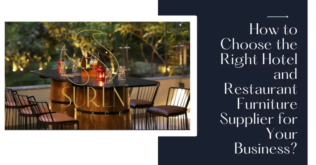 Suren-Space-How to Choose the Right Hotel and Restaurant Furniture Supplier for Your Business