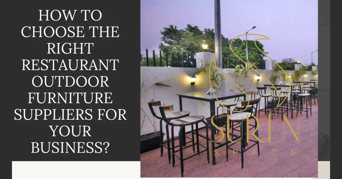 Suren-Space-How to Choose the Right Restaurant Outdoor Furniture Suppliers for Your Business