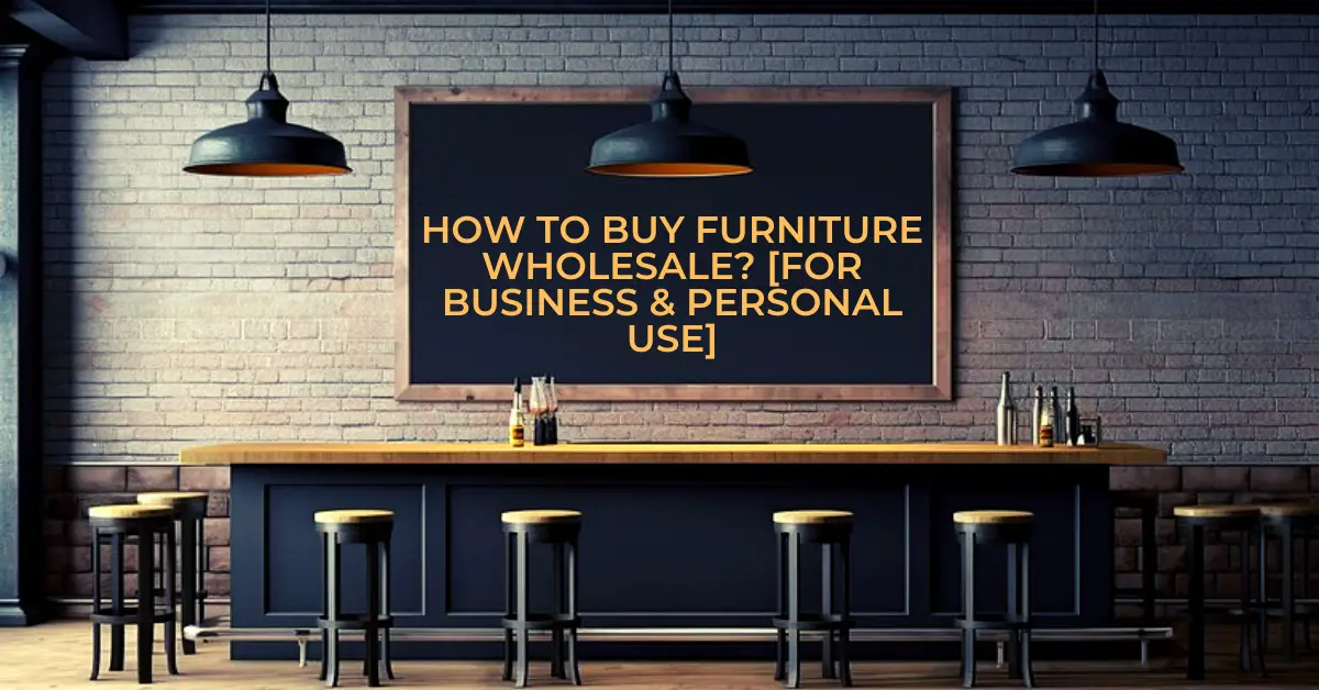 How To Buy Furniture Wholesale [For Business & Personal Use]
