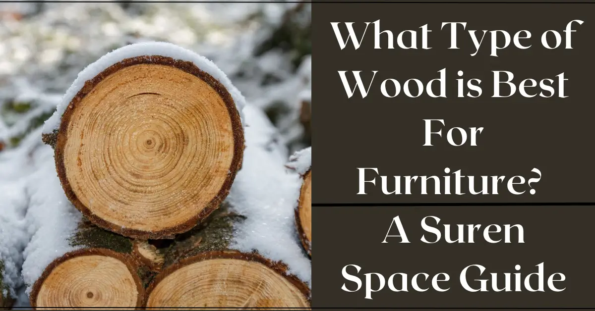 What Type of Wood is Best For Furniture A Suren Space Guide