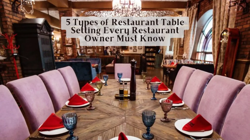 5 Types Of Restaurant Table Setting Every Restaurant Owner MUST Know ...