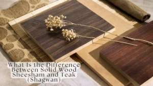 What Is the Difference Between Solid Wood Sheesham and Teak (Shagwan)-SURENSPACE