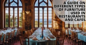 A Guide on Different Types of Furniture Used in Restaurants and Cafes-surenspace