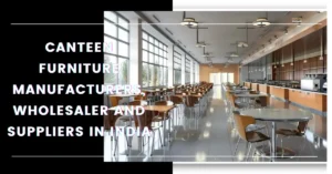 Canteen Furniture Manufacturers, Wholesaler and Suppliers in India-surenspace