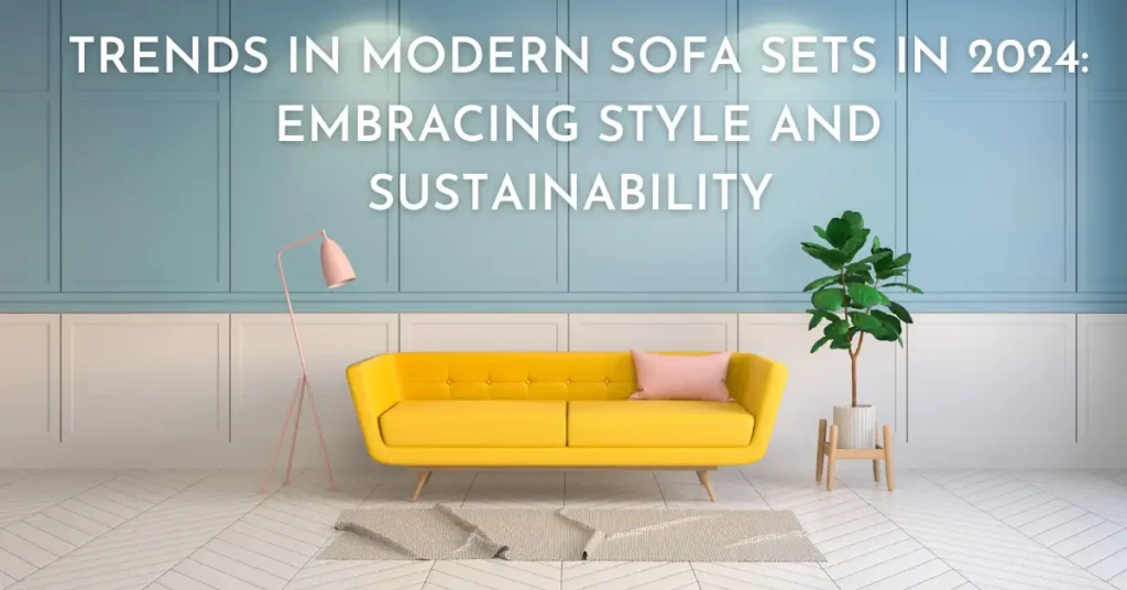 Trends in Modern Sofa Sets in 2024 Embracing Style and Sustainability -SUREN SPACE BANNER