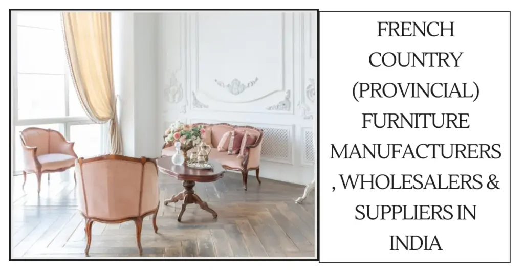 French Country (Provincial) Furniture Manufacturers, Wholesalers & Suppliers in India-surenspace