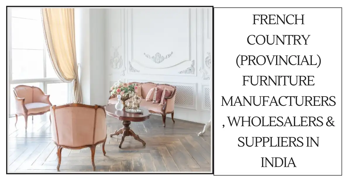 French Country (Provincial) Furniture Manufacturers, Wholesalers & Suppliers in India-surenspace