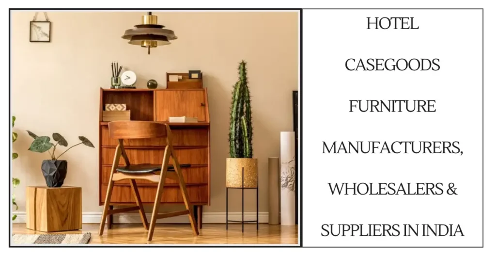 Hotel Casegoods Furniture Manufacturers, Wholesalers & Suppliers in India-surenspace