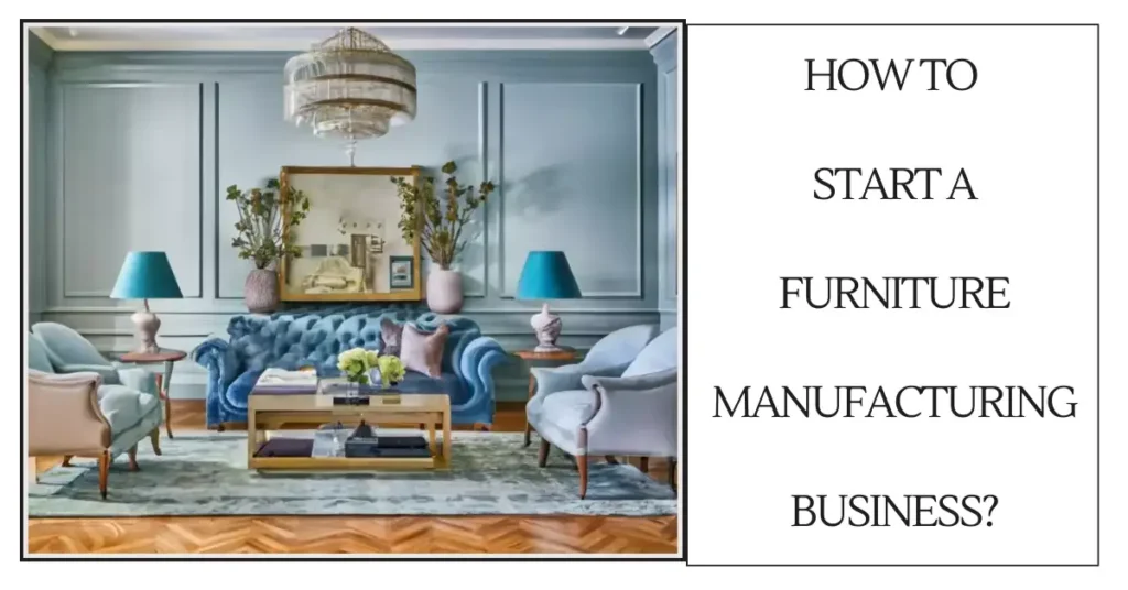 How to Start a Furniture Manufacturing Business-SURENSPACE