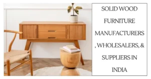 Solid Wood furniture Manufacturers, Wholesalers, & Suppliers in India-surenspace