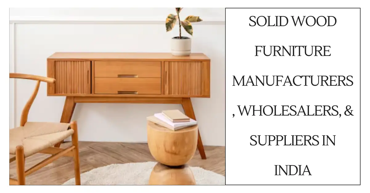 Solid Wood furniture Manufacturers, Wholesalers, & Suppliers in India-surenspace