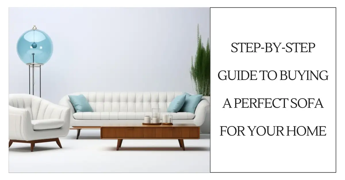 Step-by-Step Guide to Buying a perfect sofa for your home-SURENSPACE