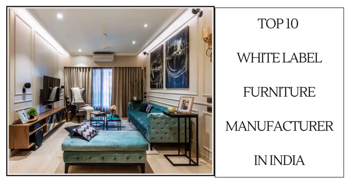 Top 10 White Label Furniture Manufacturer in India-surenspace