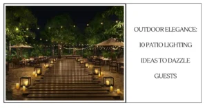 Outdoor Elegance 10 Patio Lighting Ideas to Dazzle GuestS-SURENSPACE