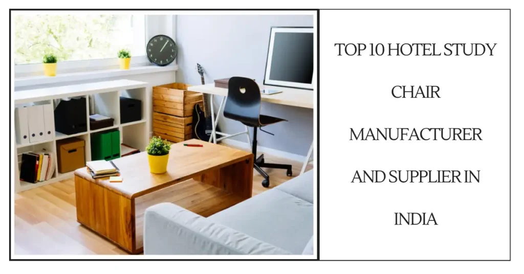 Top 10 Hotel Study Chair Manufacturer and Supplier in India-SURENSPACE