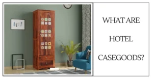 What Are Hotel Casegoods-SURENSPACE