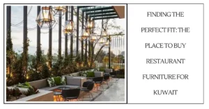 Finding the Perfect Fit The Place to Buy Restaurant Furniture for Kuwait-SURENSPACE