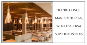 Top 10 Lounge Manufacturers, Wholesalers & Suppliers in India-SURENSPACE