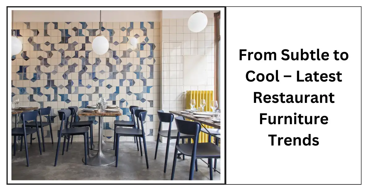 From Subtle to Cool – Latest Restaurant Furniture Trends-SURENSPACE