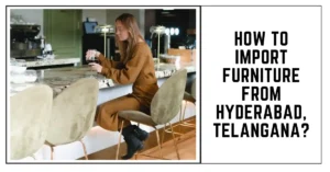 How to Import Furniture From Hyderabad, Telangana-SURENSPACE