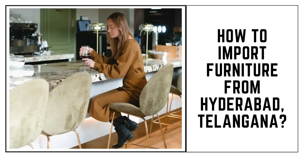 How to Import Furniture From Hyderabad, Telangana-SURENSPACE