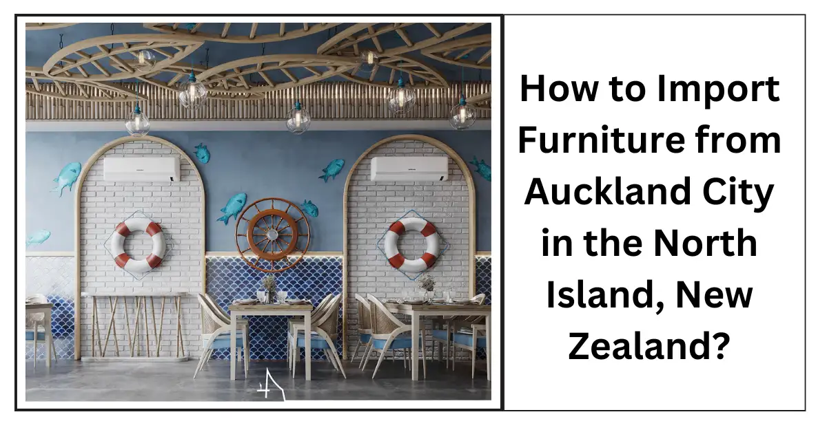 How to Import Furniture from Auckland City in the North Island, New Zealand-SURENSPACE