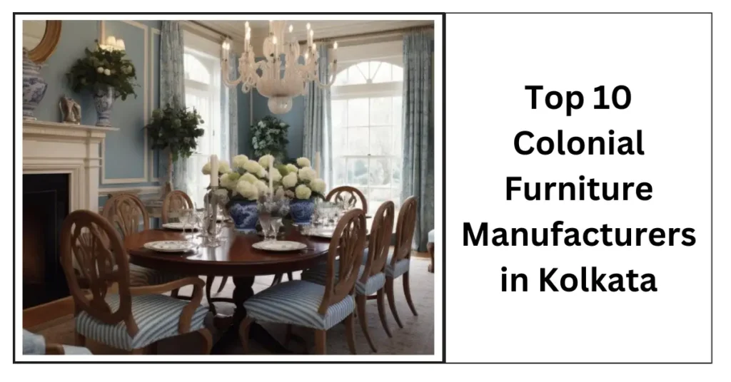 Top 10 Colonial Furniture Manufacturers in Kolkata-SURENSPACE