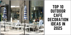 Top 10 Outdoor Cafe Decoration Ideas in 2025-SURENSPACE