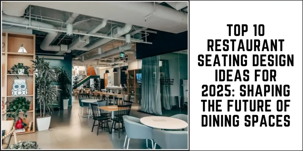 Top 10 Restaurant Seating Design Ideas for 2025 Shaping the Future of Dining Spaces-suren space