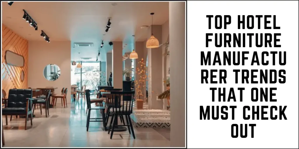 Top Hotel Furniture Manufacturer Trends That One Must Check Out-SURENSPACE