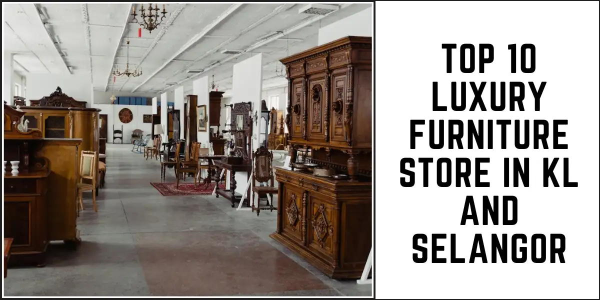 Top 10 Luxury Furniture Stores in Kuala Lumpur and Selangor 1 Top 10 Luxury Furniture Stores in Kuala Lumpur and Selangor-SURENSPACE