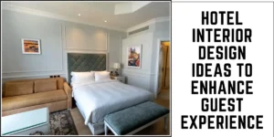 Hotel Interior Design Ideas to Enhance Guest Experience-SURENSPACE