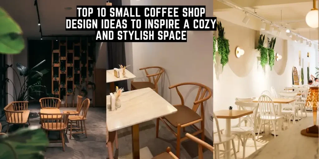 Top 10 Small Coffee Shop Design Ideas to Inspire a Cozy and Stylish Space-SURENSPACE