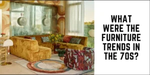 What were the furniture trends in the 70s? - Suren Space